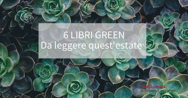 6 LIBRI GREEN DA LEGGERE QUEST’ESTATE